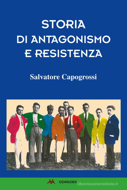 Storia di antagonismo e Resistenza di Salvatore Capogrossi edito da Odradek