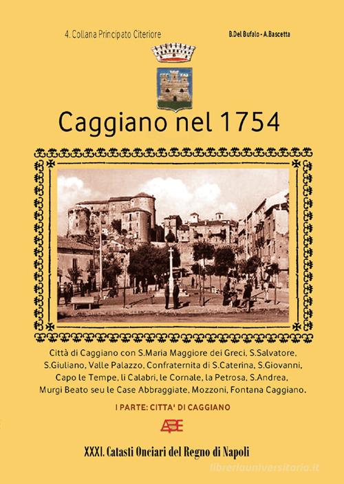 Caggiano nel 1754. 4° Catasto onciario principato citeriore di Salerno vol.1 di Arturo Bascetta, Bruno Del Bufalo edito da ABE