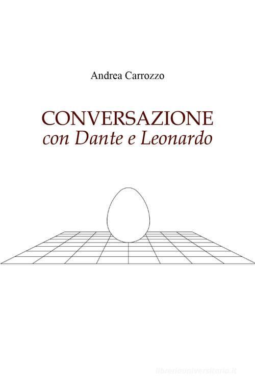 Conversazione con Dante e Leonardo di Andrea Carrozzo edito da Youcanprint