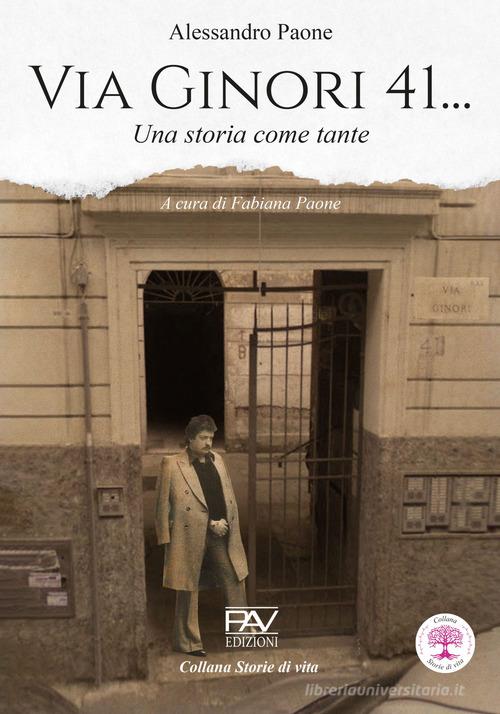 Via Ginori, 41... Una storia come tante di Alessandro Paone edito da Pav Edizioni