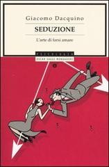 Seduzione. L'arte di farsi amare di Giacomo Dacquino edito da Mondadori