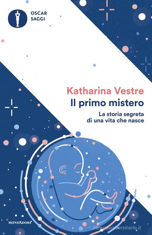 Il primo mistero. La storia segreta di una vita che nasce di Katharina Vestre edito da Mondadori