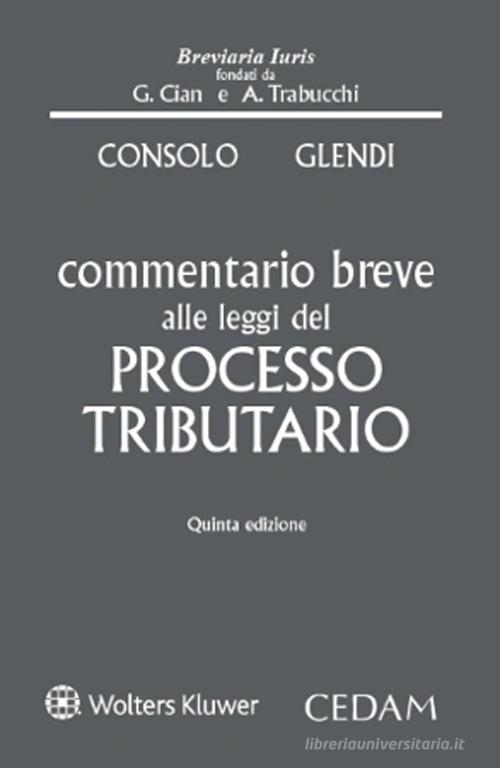 Commentario breve alle leggi del processo tributario di Claudio Consolo, Cesare Glendi edito da CEDAM