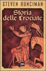 Storia delle crociate di Steven Runciman edito da BUR Biblioteca Univ. Rizzoli