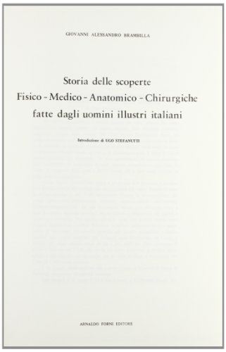 Storia delle scoperte fisico-medico-anatomico-chirurgiche (rist. anast. 1780-82) di Giovanni A. Brambilla edito da Forni