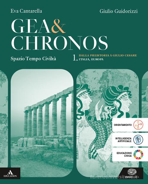Gea e Chronos. Con Educazione civica. Per i Licei e gli Ist. magistrali. Con e-book. Con espansione online vol. 1 di Eva Cantarella, Giulio Guidorizzi edito da Einaudi Scuola