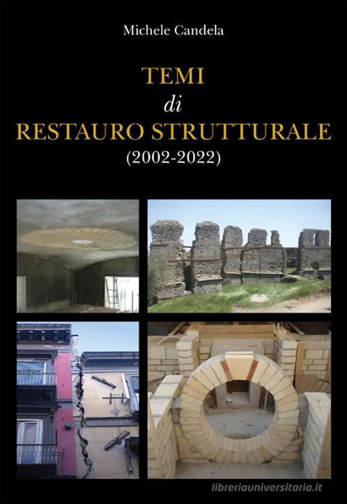 Temi di restauro strutturale (2002-2022) di Michele Candela edito da Ginevra Bentivoglio Editoria