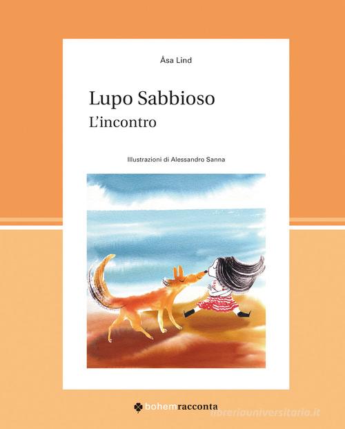 Lupo Sabbioso. L'incontro. Ediz. a colori di Asa Lind edito da Bohem Press Italia