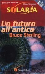 Un futuro all'antica di Bruce Sterling edito da Fanucci
