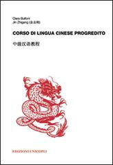Corso di lingua cinese progredito. Con File audio formato MP3 di Clara Bulfoni, Zhigang Jin edito da Unicopli