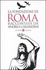 La fondazione di Roma raccontata da Andrea Carandini di Andrea Carandini edito da Laterza