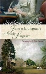 Jane e la disgrazia di Lady Scargrave. Le indagini di Jane Austen di Stephanie Barron edito da TEA