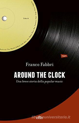 Around the clock. Una breve storia della popular music di Franco Fabbri edito da UTET