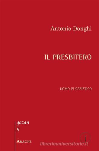 Il presbitero. Uomo eucaristico di Antonio Donghi edito da Aracne