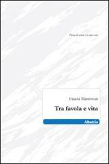 Tra favola e vita di Fausta Mantovan edito da Gruppo Albatros Il Filo