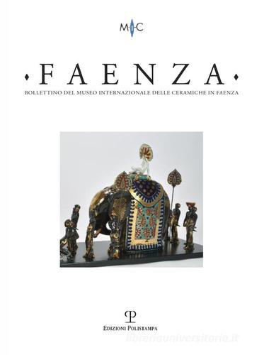 Faenza. Bollettino del museo internazionale delle ceramiche in Faenza (2017) vol.1 edito da Polistampa