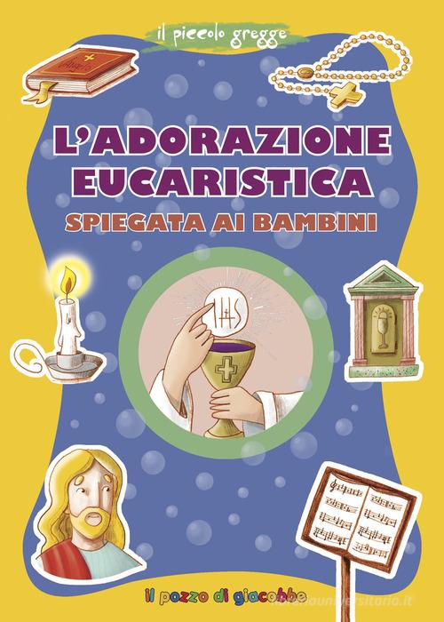 L' adorazione eucaristica spiegata ai bambini di Serena Gigante edito da Il Pozzo di Giacobbe
