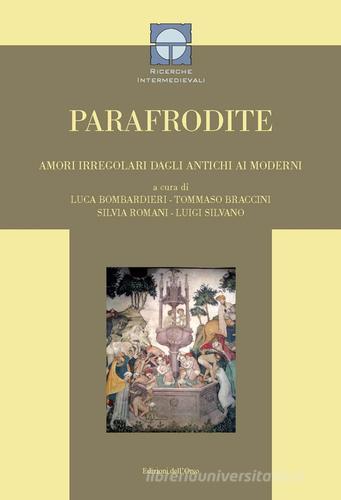 Parafrodite. Amori irregolari dagli antichi ai moderni. Ediz. critica edito da Edizioni dell'Orso