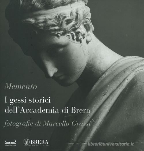 Memento. I gessi storici dell'Accademia di Brera. Catalogo della mostra (Milano, 6-26 ottobre 2023). Ediz. italiana e inglese edito da 24 Ore Cultura