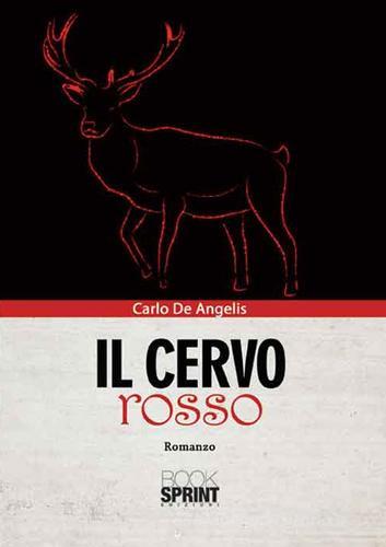 Il cervo rosso di Carlo De Angelis edito da Booksprint