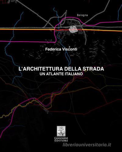 L' architettura della strada. Un atlante italiano di Federica Visconti edito da Giannini Editore