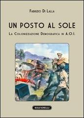 Un posto al sole. La colonizzazione demografica in A.O.I. di Fabrizio Di Lalla edito da Solfanelli