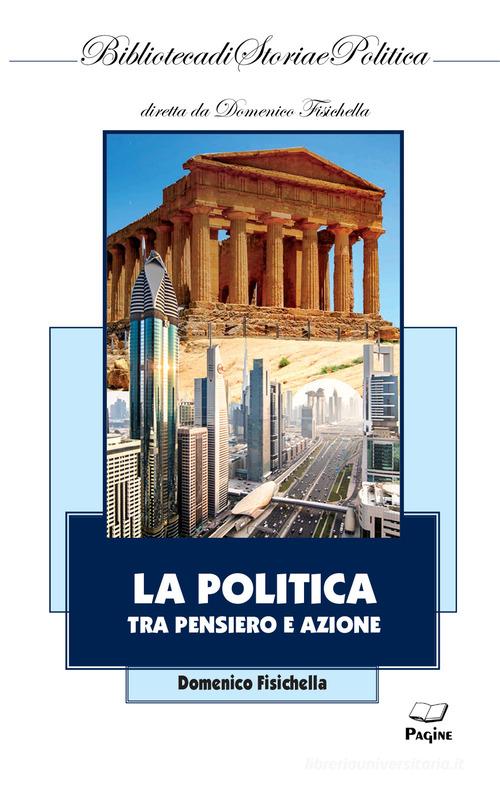 La politica tra pensiero e azione di Domenico Fisichella edito da Casa Editrice Pagine