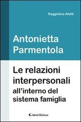 Le relazioni interpersonali all'interno del sistema famiglia di Antonietta Parmentola edito da Aletti