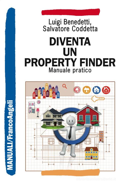 Diventa un property finder. Manuale pratico di Luigi Benedetti, Salvatore Coddetta edito da Franco Angeli