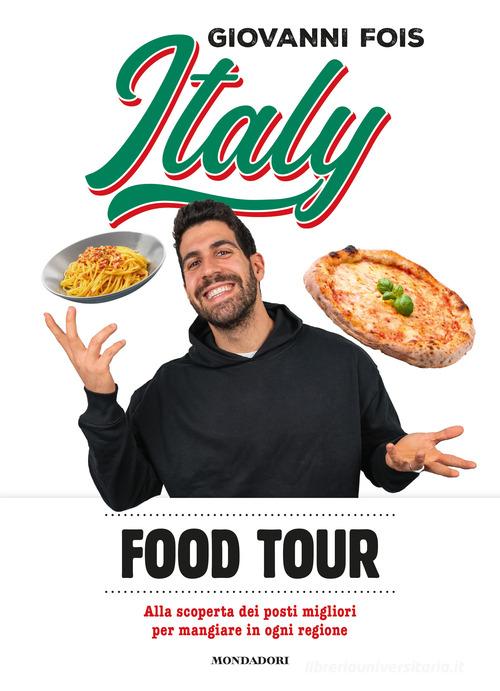 Italy food tour. Alla scoperta dei posti migliori per mangiare in ogni regione di Giovanni Fois edito da Mondadori Electa