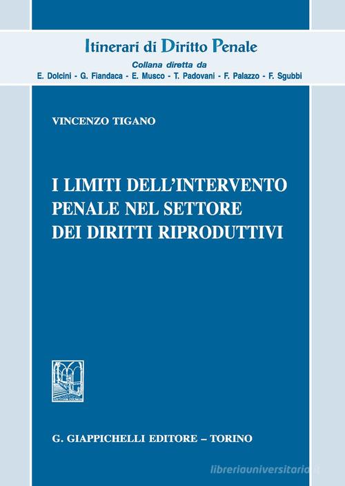 I limiti dell'intervento penale nel settore dei diritti riproduttivi di Vincenzo Tigano edito da Giappichelli