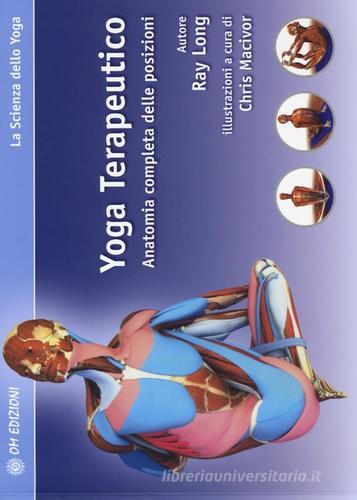 Yoga terapeutico. Anatomia completa delle posizioni di Ray Long edito da OM