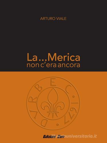 La ...Merica non c'era ancora di Arturo Viale edito da Zem Edizioni