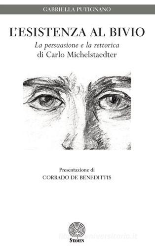 L' esistenza al bivio. «La persuasione e la rettorica» di Carlo Michelstaedter di Gabriella Putignano edito da Stamen