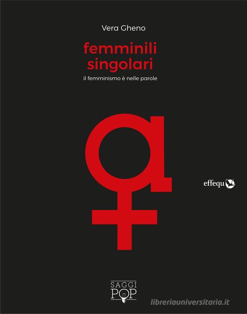 Femminili singolari. Il femminismo è nelle parole di Vera Gheno edito da effequ
