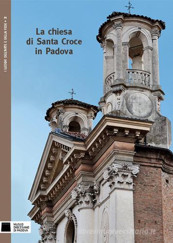 La chiesa di Santa Croce in Padova. Ediz. illustrata di Patrizia Dal Zotto edito da Scripta