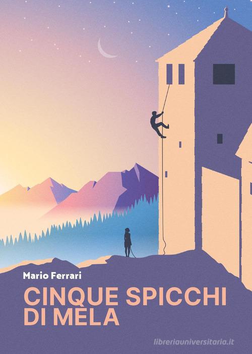 Cinque spicchi di mela di Mario Ferrari edito da Youcanprint