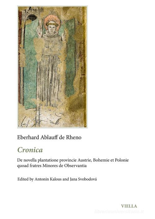 Cronica. De novella plantatione provincie Austrie, Bohemie et Polonie quoad fratres Minores de Observantia di Eberhard Ablauff de Rheno edito da Viella