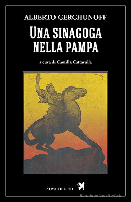 Libro Una sinagoga nella pampa di Alberto Gerchunoff Le sfingi di Nova Delphi Libri