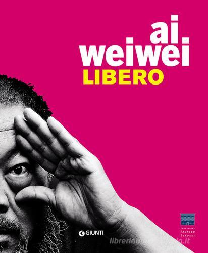 Ai Weiwei. Libero. Ediz. inglese edito da Giunti Editore
