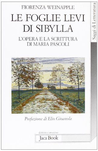 Le foglie levi di Sybilla. L'opera e la scrittura di Maria Pascoli di Fiorenza Weinapple edito da Jaca Book