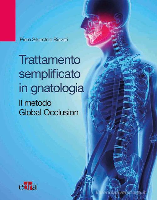 Trattamento semplificato in gnatologia. Il metodo Global Occlusion di Piero Silvestrini Biavati edito da Edra