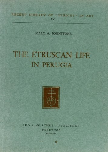 The Etruscan life in Perugia di Mary A. Johnstone edito da Olschki