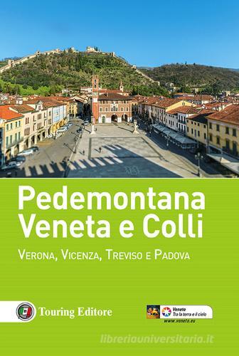 Pedemontana veneta e colli. Verona, Vicenza, Treviso e Padova edito da Touring