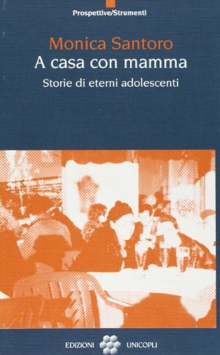 A casa con mamma. Storie di eterni adolescenti di Monica Santoro edito da Unicopli