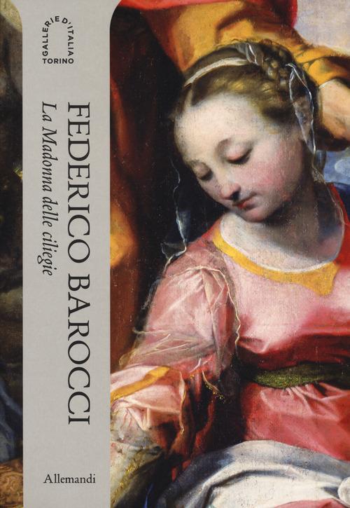 Federico Barocci. La Madonna delle ciliegie. Ediz. italiana e inglese di Fabrizio Biferali, Francesca Parrilla, Barbara Jatta edito da Allemandi