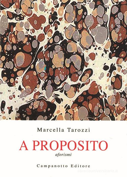 A proposito. Aforismi di Marcella Tarozzi edito da Campanotto