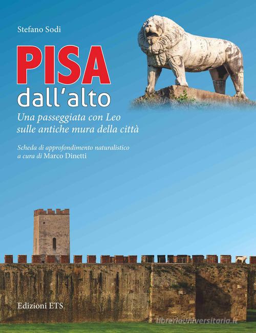 Pisa dall'alto. Una passeggiata con Leo sulle antiche mura della città di Stefano Sodi edito da Edizioni ETS