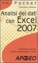 Analisi dei dati con Excel 2007. Funzionalità avanzate e utilizzo professionale di Excel di Francesco Borazzo edito da Apogeo