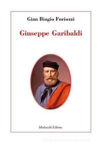 Giuseppe Garibaldi di G. Biagio Furiozzi edito da Morlacchi
